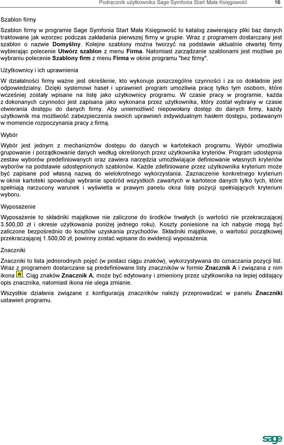 Kolejne szablony można tworzyć na podstawie aktualnie otwartej firmy wybierając polecenie Utwórz szablon z menu Firma.