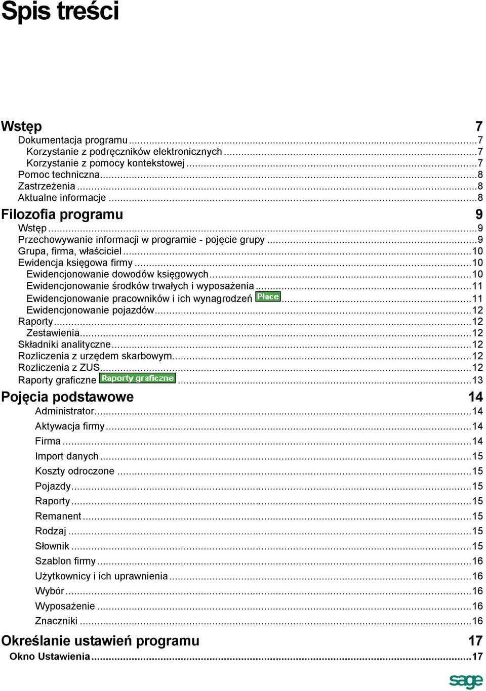 .. 10 Ewidencjonowanie środków trwałych i wyposażenia... 11 Ewidencjonowanie pracowników i ich wynagrodzeń... 11 Ewidencjonowanie pojazdów... 12 Raporty... 12 Zestawienia... 12 Składniki analityczne.