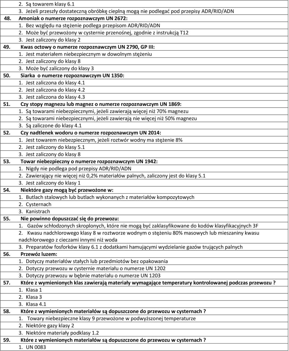 Kwas octowy o numerze rozpoznawczym UN 2790, GP III: 1. Jest materiałem niebezpiecznym w dowolnym stężeniu 2. Jest zaliczony do klasy 8 3. Może być zaliczony do klasy 3 50.