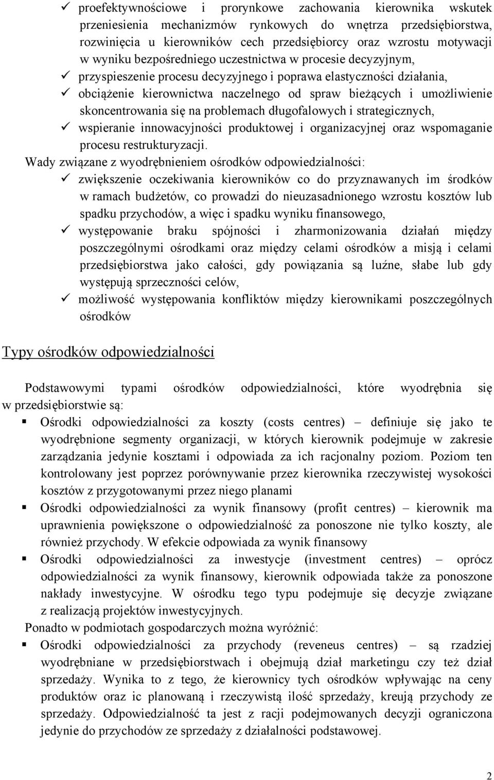 skoncentrowania się na problemach długofalowych i strategicznych, wspieranie innowacyjności produktowej i organizacyjnej oraz wspomaganie procesu restrukturyzacji.