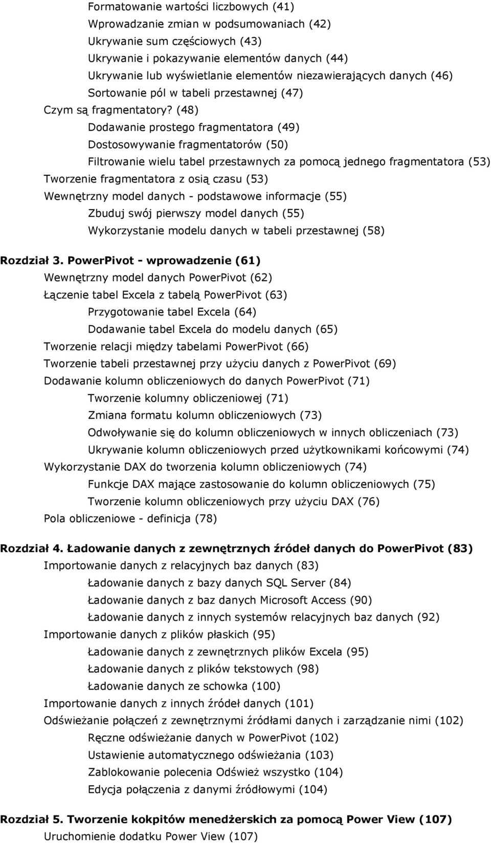 (48) Dodawanie prostego fragmentatora (49) Dostosowywanie fragmentatorów (50) Filtrowanie wielu tabel przestawnych za pomocą jednego fragmentatora (53) Tworzenie fragmentatora z osią czasu (53)