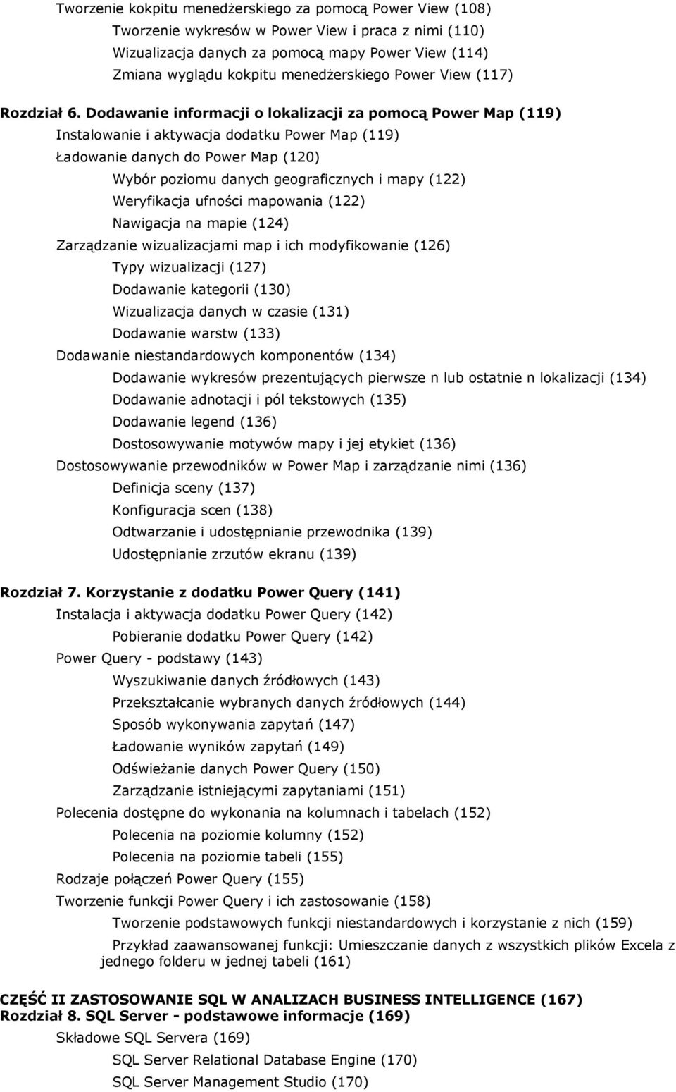 Dodawanie informacji o lokalizacji za pomocą Power Map (119) Instalowanie i aktywacja dodatku Power Map (119) Ładowanie danych do Power Map (120) Wybór poziomu danych geograficznych i mapy (122)