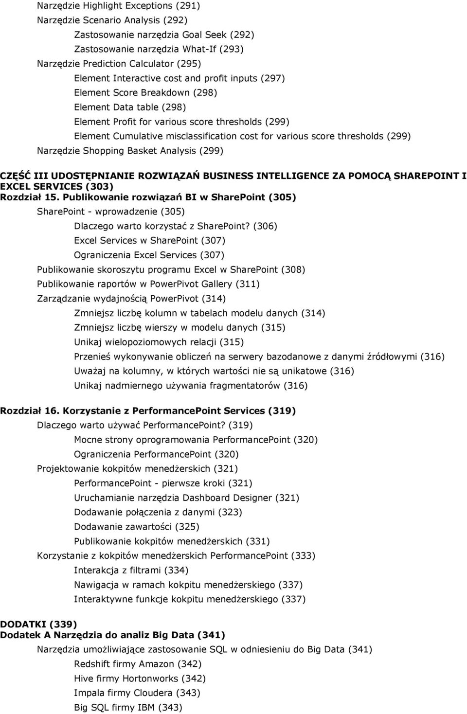 score thresholds (299) Narzędzie Shopping Basket Analysis (299) CZĘŚĆ III UDOSTĘPNIANIE ROZWIĄZAŃ BUSINESS INTELLIGENCE ZA POMOCĄ SHAREPOINT I EXCEL SERVICES (303) Rozdział 15.