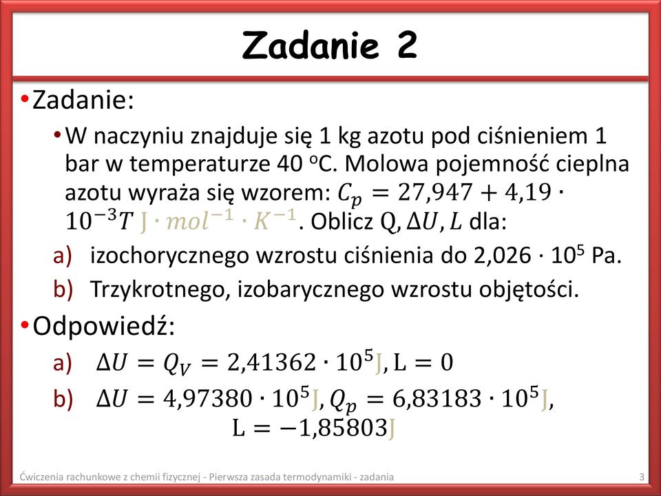 Oblicz Q, ΔU, L dla: a) izochorycznego wzrostu ciśnienia do 2,026 10 5 Pa.