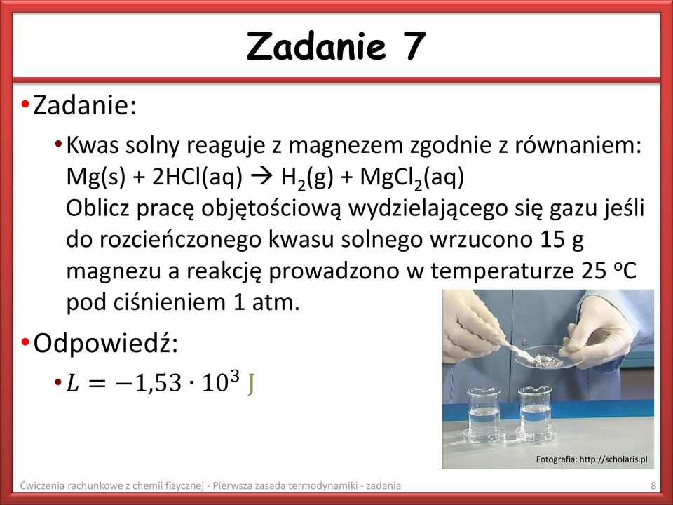 15 g magnezu a reakcję prowadzono w temperaturze 25 o C pod ciśnieniem 1 atm.