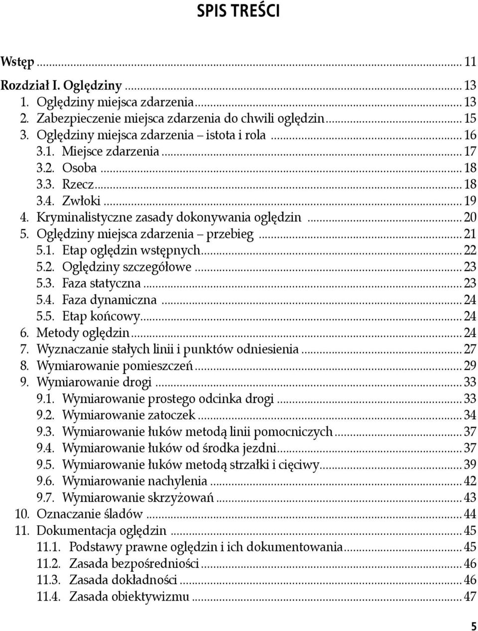 .. 22 5.2. Oględziny szczegółowe... 23 5.3. Faza statyczna... 23 5.4. Faza dynamiczna... 24 5.5. Etap końcowy... 24 6. Metody oględzin... 24 7. Wyznaczanie stałych linii i punktów odniesienia... 27 8.