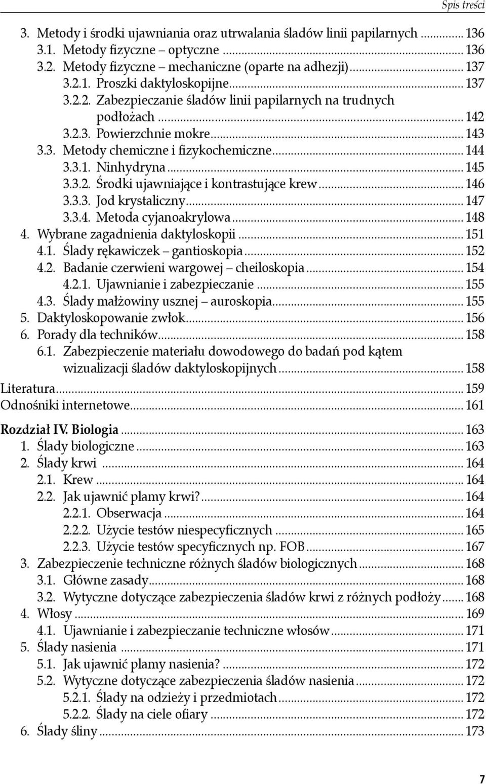 .. 146 3.3.3. Jod krystaliczny... 147 3.3.4. Metoda cyjanoakrylowa... 148 4. Wybrane zagadnienia daktyloskopii... 151 4.1. Ślady rękawiczek gantioskopia... 152 