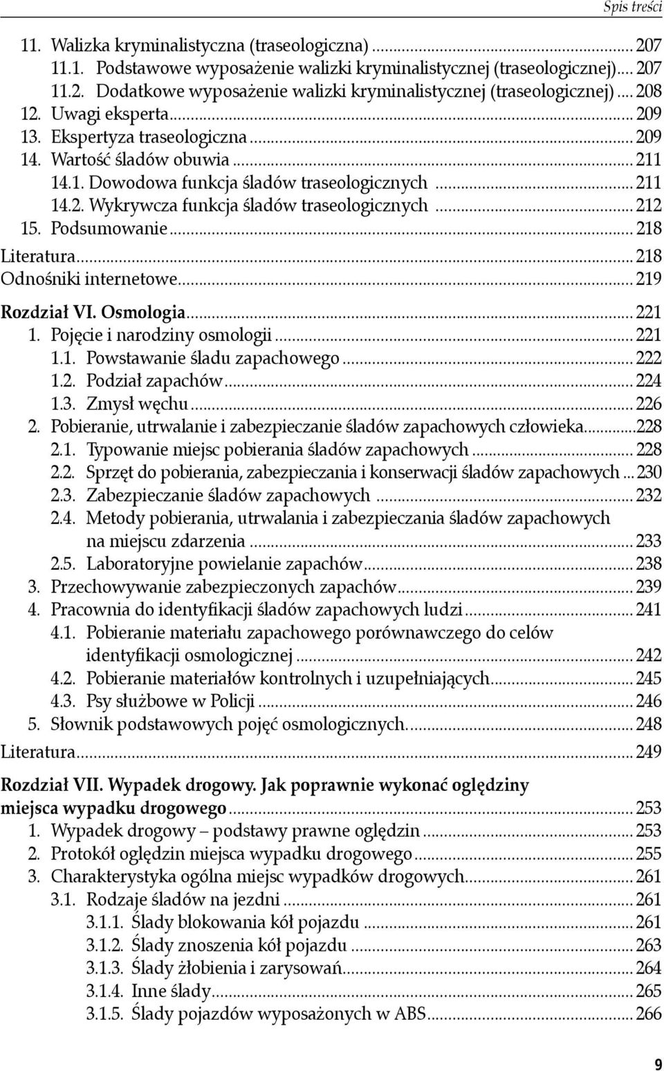 .. 212 15. Podsumowanie... 218 Literatura... 218 Odnośniki internetowe... 219 Rozdział VI. Osmologia... 221 1. Pojęcie i narodziny osmologii... 221 1.1. Powstawanie śladu zapachowego... 222 1.2. Podział zapachów.