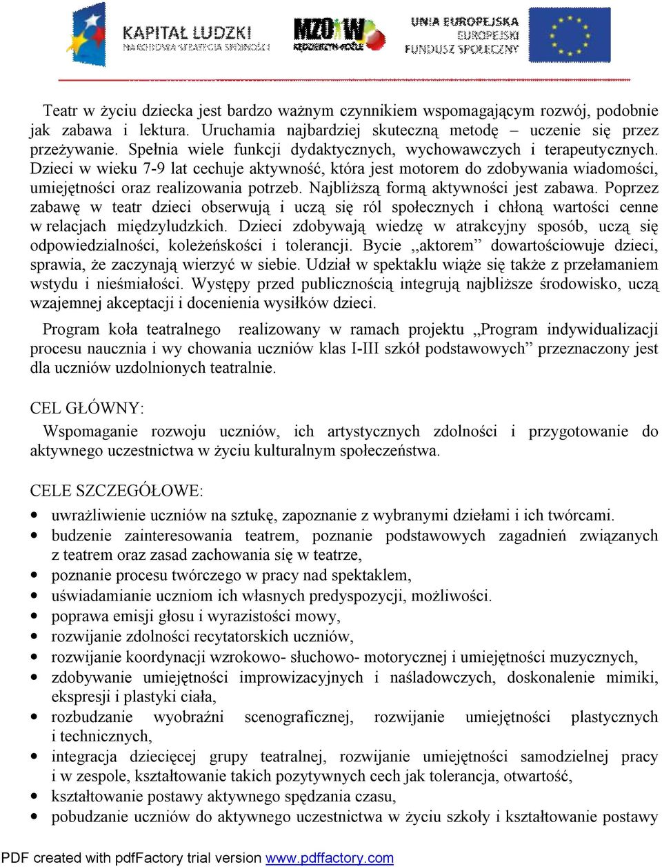 Najbliższą formą aktywności jest zabawa. Poprzez zabawę w teatr dzieci obserwują i uczą się ról społecznych i chłoną wartości cenne w relacjach międzyludzkich.