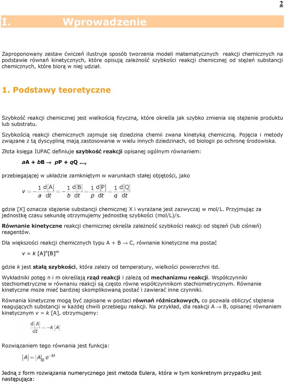 Podstawy teoretyczne Szybkość reakcji chemicznej jest wielkością fizyczną, które określa jak szybko zmienia się stęŝenie produktu lub substratu.