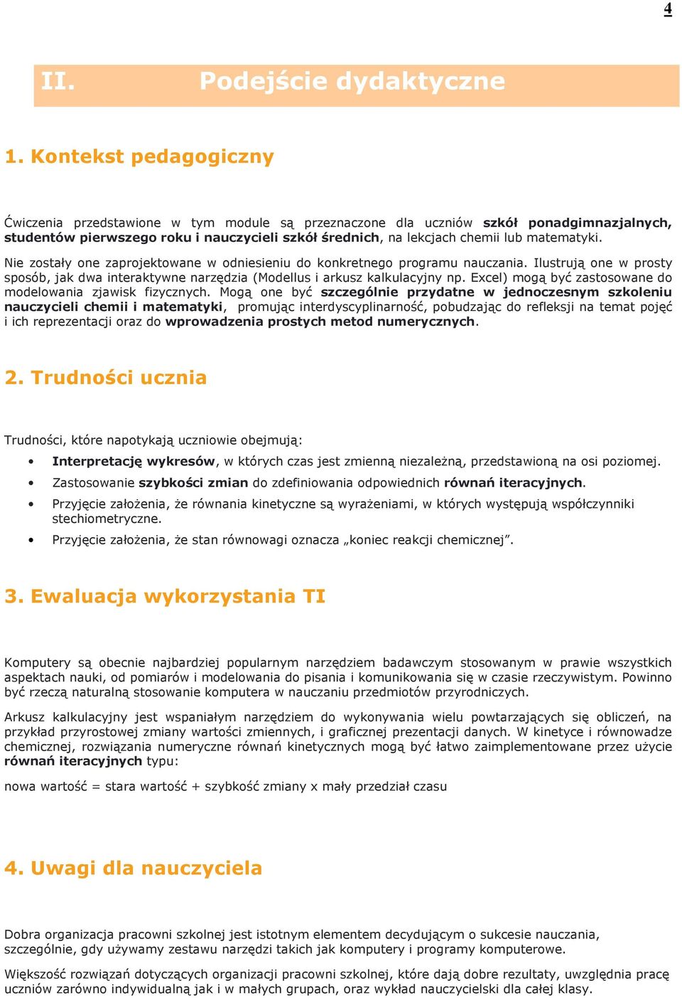 matematyki. Nie zostały one zaprojektowane w odniesieniu do konkretnego programu nauczania. Ilustrują one w prosty sposób, jak dwa interaktywne narzędzia (Modellus i arkusz kalkulacyjny np.