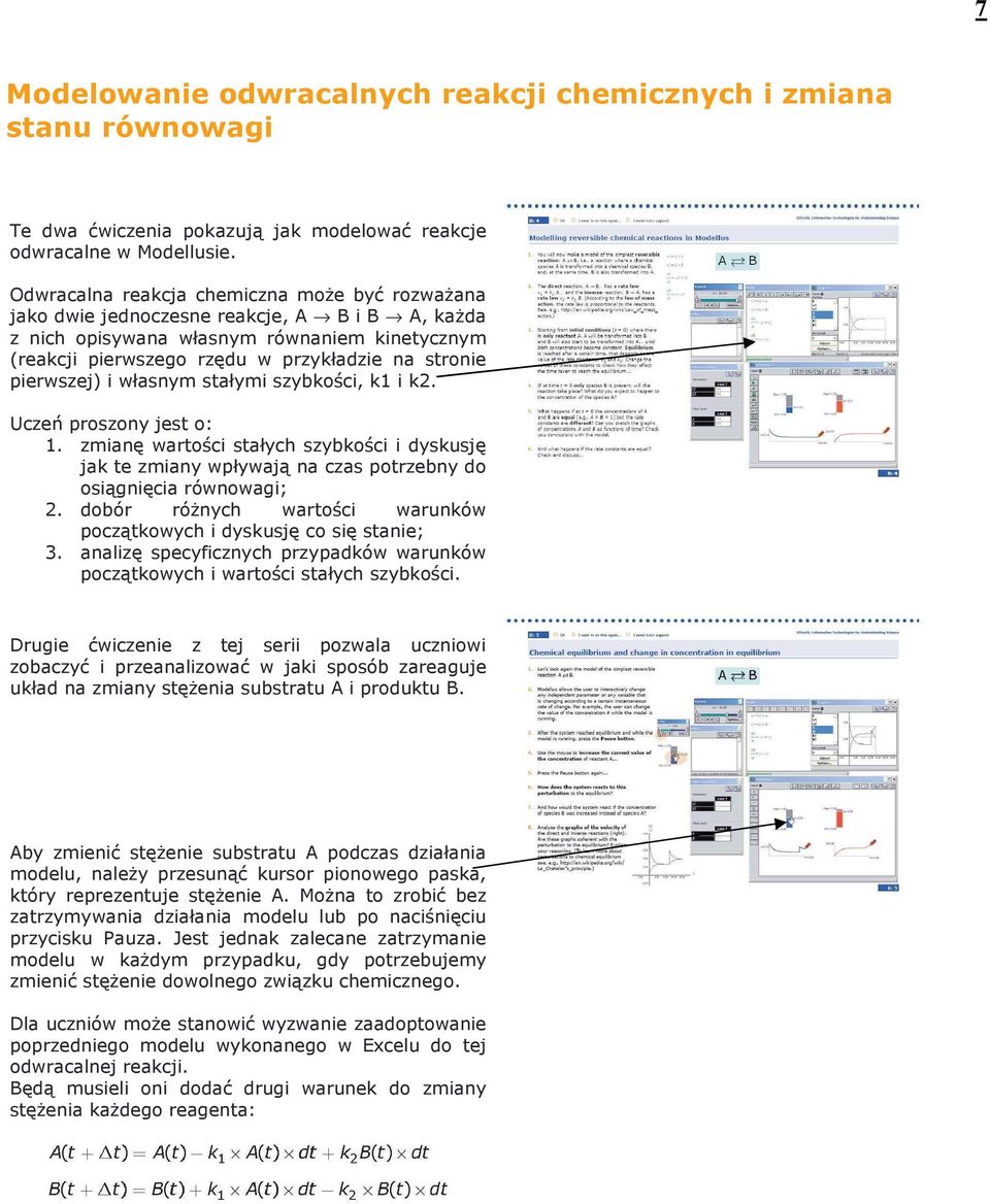 pierwszej) i własnym stałymi szybkości, k1 i k2. Uczeń proszony jest o: 1. zmianę wartości stałych szybkości i dyskusję jak te zmiany wpływają na czas potrzebny do osiągnięcia równowagi; 2.