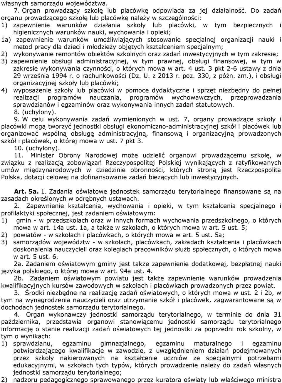 1a) zapewnienie warunków umożliwiających stosowanie specjalnej organizacji nauki i metod pracy dla dzieci i młodzieży objętych kształceniem specjalnym; 2) wykonywanie remontów obiektów szkolnych oraz