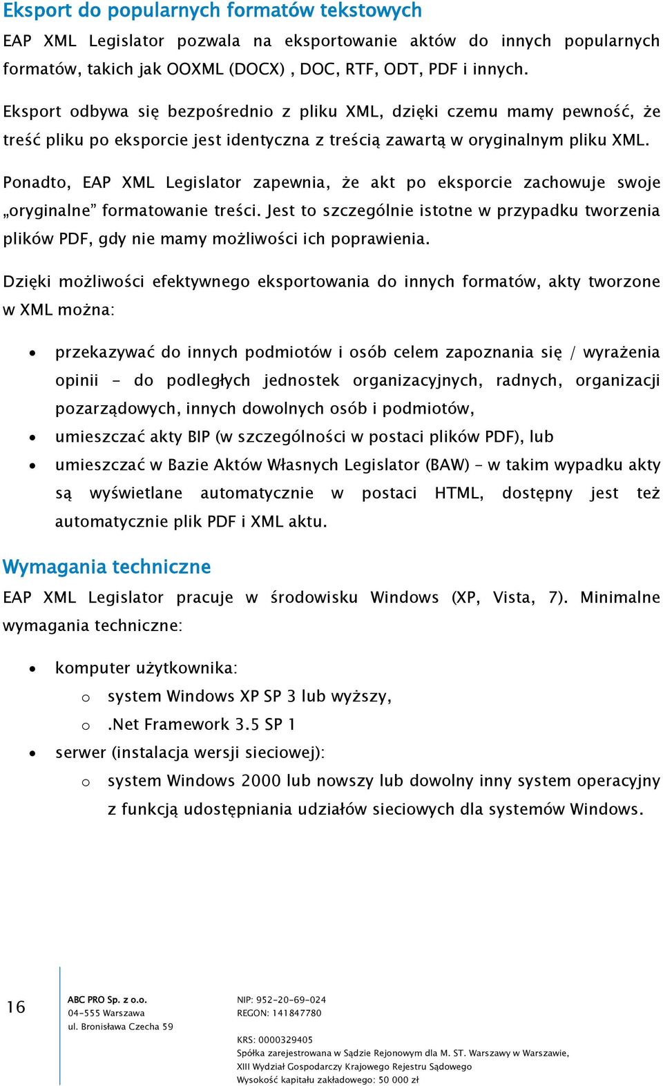 Ponadto, EAP XML Legislator zapewnia, że akt po eksporcie zachowuje swoje oryginalne formatowanie treści.
