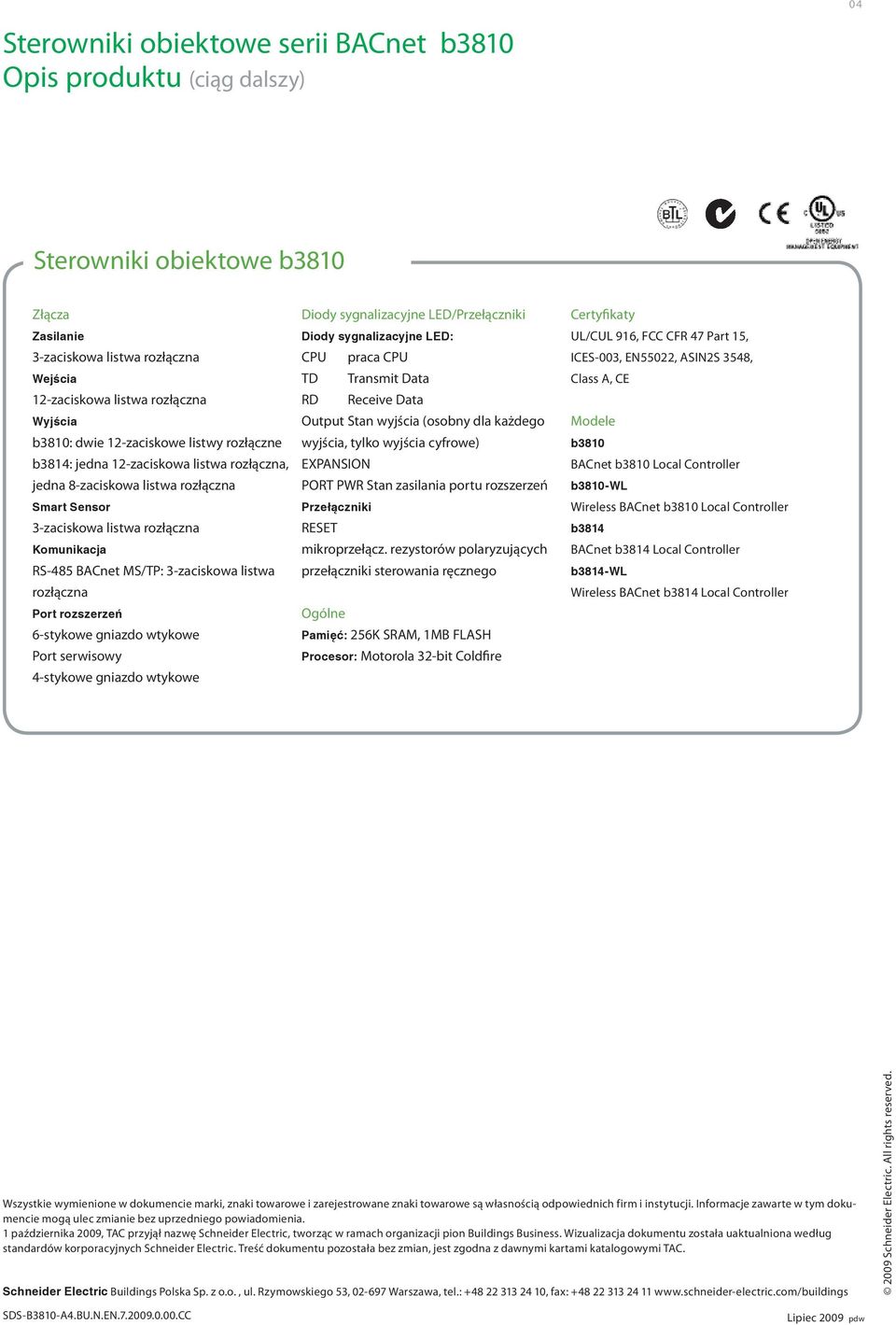 rozszerzeń 6-stykowe gniazdo wtykowe Port serwisowy 4-stykowe gniazdo wtykowe Diody sygnalizacyjne LED/Przełączniki Diody sygnalizacyjne LED: CPU praca CPU TD Transmit Data RD Receive Data Output