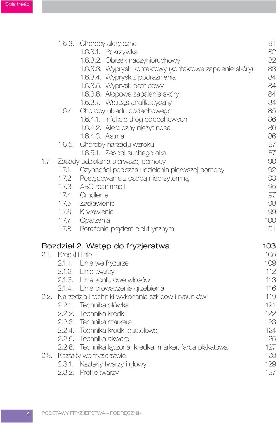 Alergiczny nieżyt nosa 86 1.6.4.3. Astma 86 1.6.5. Choroby narządu wzroku 87 1.6.5.1. Zespól suchego oka 87 1.7. Zasady udzielania pierwszej pomocy 90 1.7.1. Czynności podczas udzielania pierwszej pomocy 92 1.
