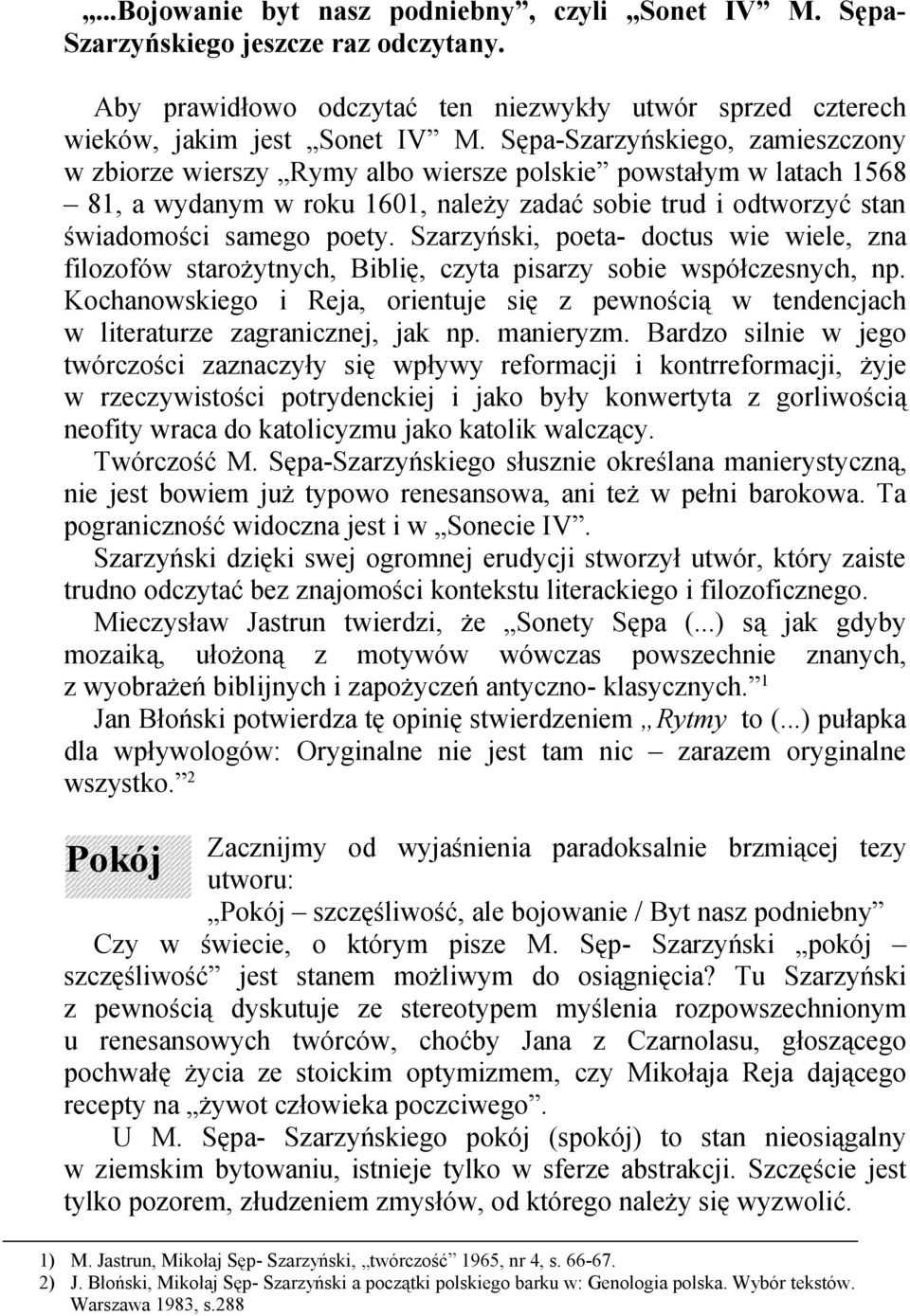 Szarzyński, poeta- doctus wie wiele, zna filozofów starożytnych, Biblię, czyta pisarzy sobie współczesnych, np.