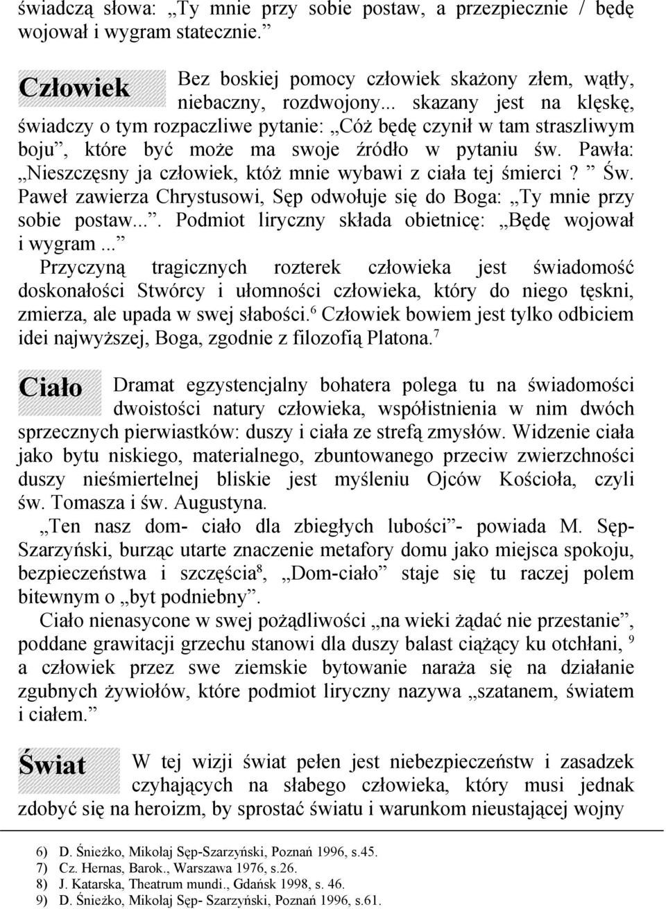 Pawła: Nieszczęsny ja człowiek, któż mnie wybawi z ciała tej śmierci? Św. Paweł zawierza Chrystusowi, Sęp odwołuje się do Boga: Ty mnie przy sobie postaw.