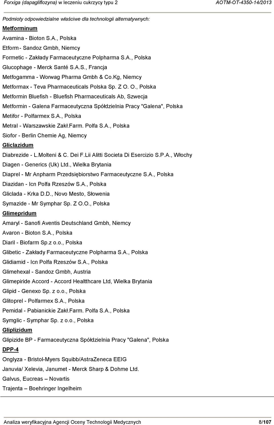 O., Polska Metformin Bluefish - Bluefish Pharmaceuticals Ab, Szwecja Metformin - Galena Farmaceutyczna Spółdzielnia Pracy "Galena", Polska Metifor - Polfarmex S.A., Polska Metral - Warszawskie Zakł.