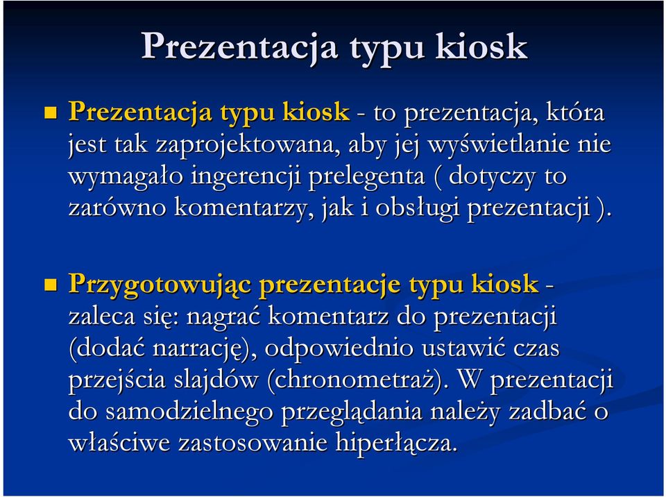 Przygotowując c prezentacje typu kiosk - zaleca się: : nagrać komentarz do prezentacji (dodać narrację), odpowiednio