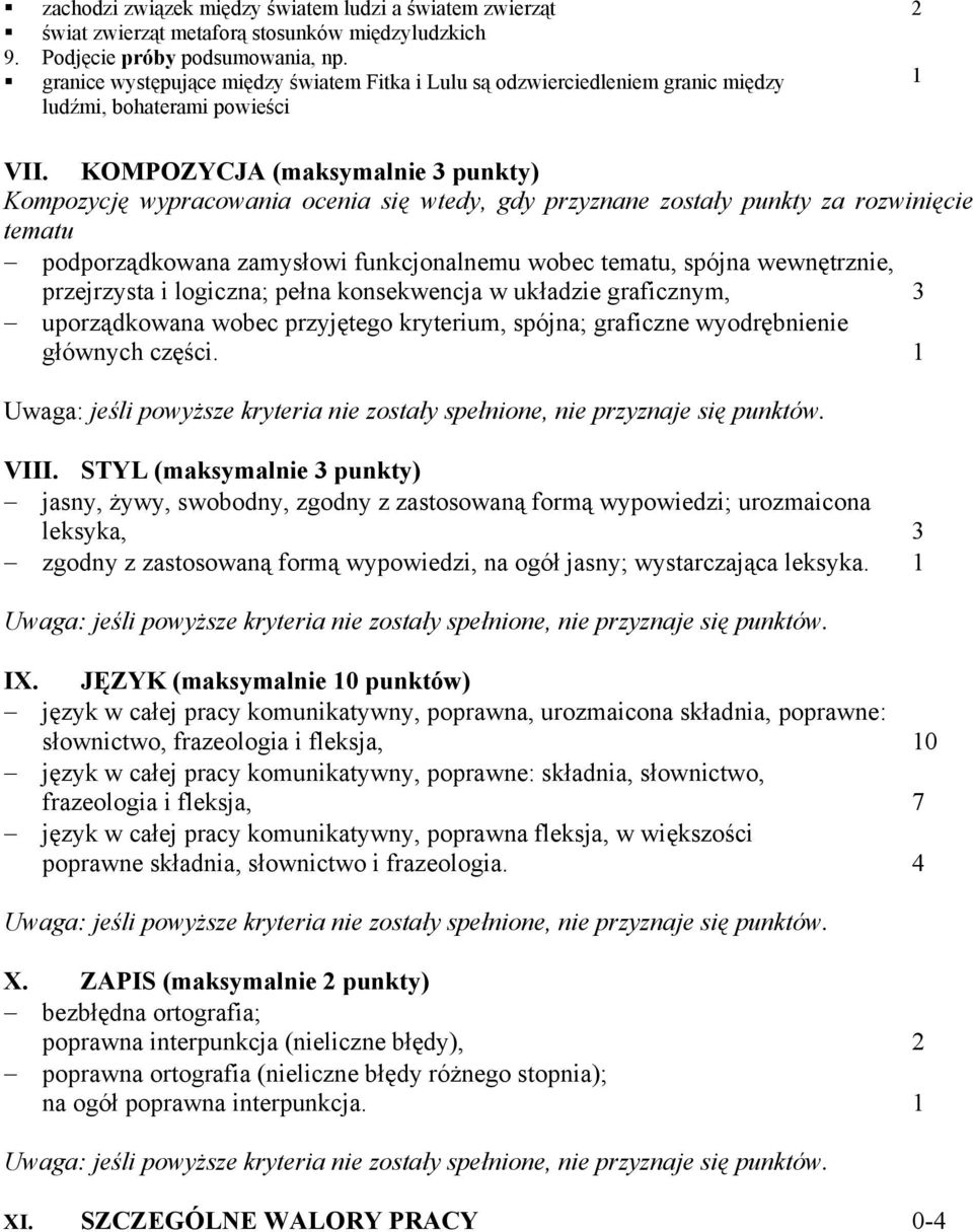 KOMPOZYCJA (maksymalnie 3 punkty) Kompozycję wypracowania ocenia się wtedy, gdy przyznane zostały punkty za rozwinięcie tematu podporządkowana zamysłowi funkcjonalnemu wobec tematu, spójna