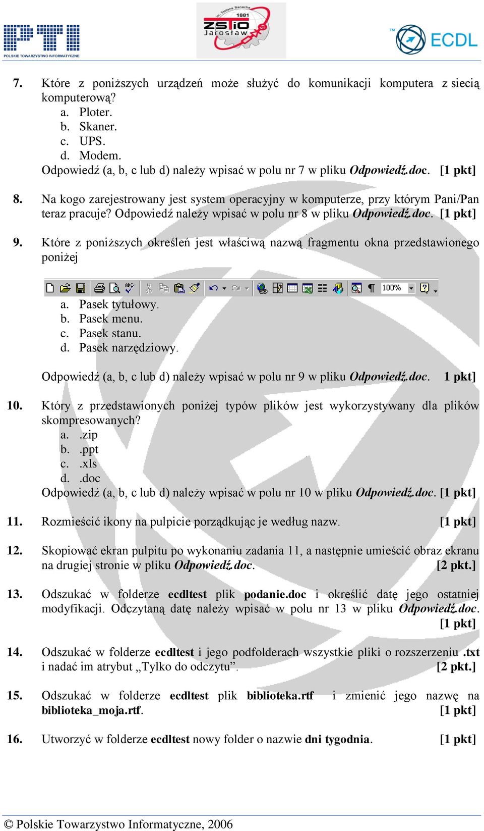 Które z poniższych określeń jest właściwą nazwą fragmentu okna przedstawionego poniżej a. Pasek tytułowy. b. Pasek menu. c. Pasek stanu. d. Pasek narzędziowy.