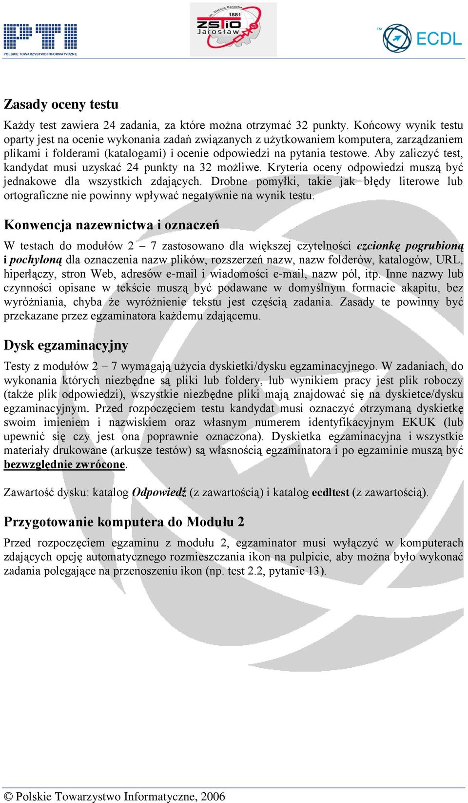 Aby zaliczyć test, kandydat musi uzyskać 24 punkty na 32 możliwe. Kryteria oceny odpowiedzi muszą być jednakowe dla wszystkich zdających.