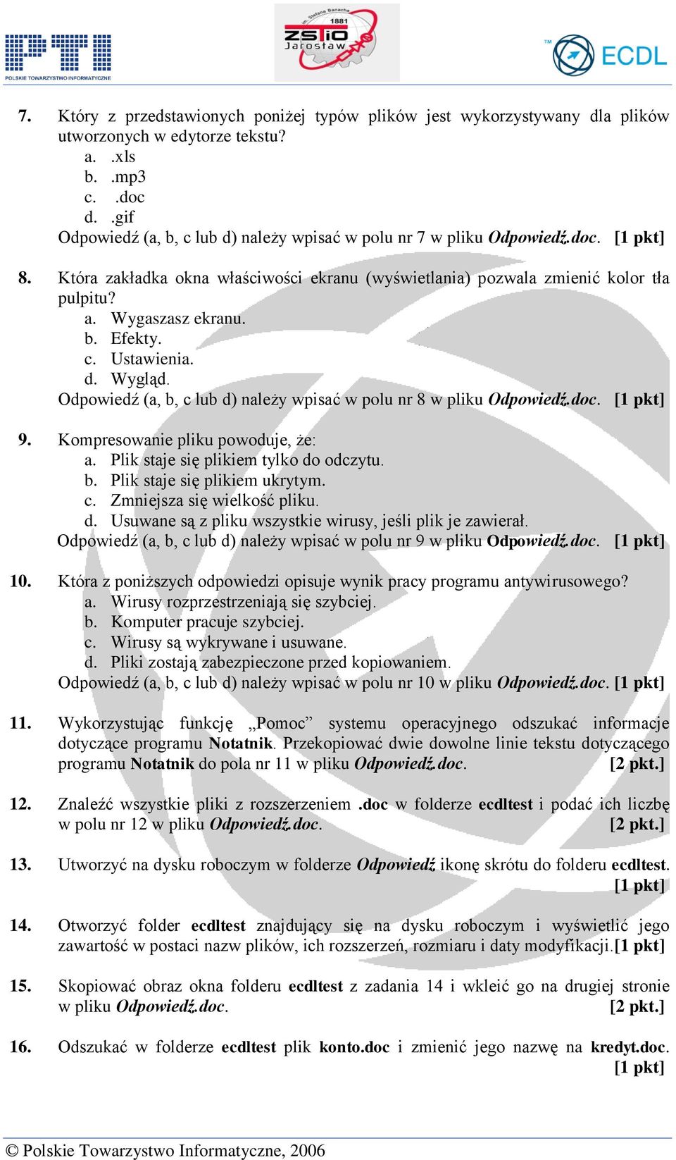 c. Ustawienia. d. Wygląd. Odpowiedź (a, b, c lub d) należy wpisać w polu nr 8 w pliku Odpowiedź.doc. 9. Kompresowanie pliku powoduje, że: a. Plik staje się plikiem tylko do odczytu. b. Plik staje się plikiem ukrytym.