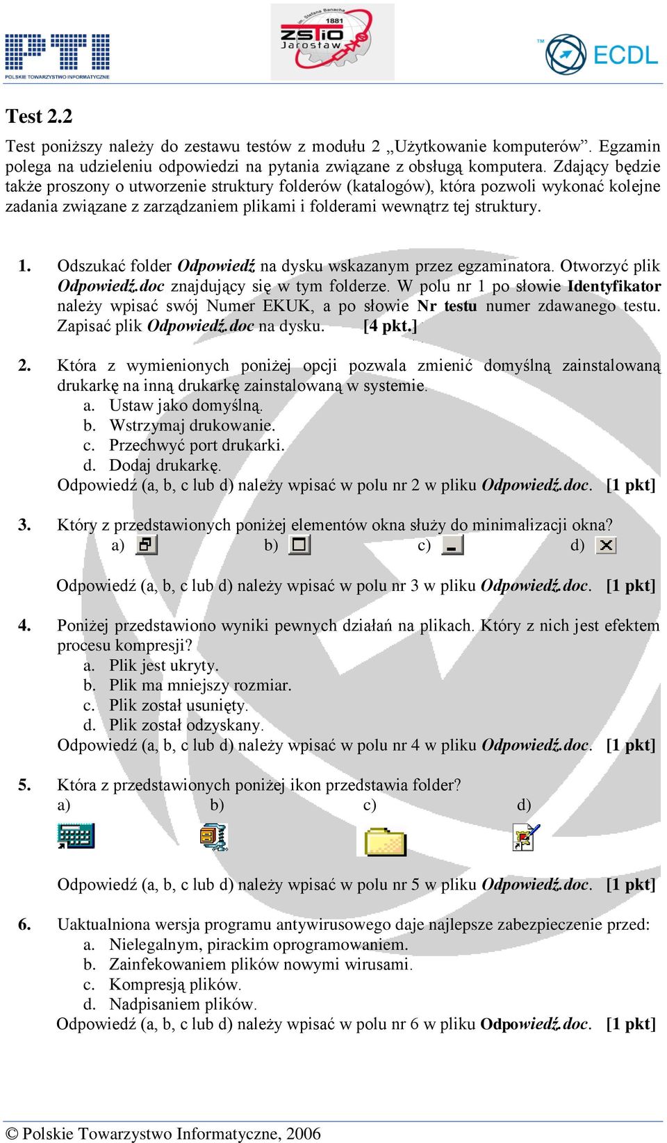 Odszukać folder Odpowiedź na dysku wskazanym przez egzaminatora. Otworzyć plik Odpowiedź.doc znajdujący się w tym folderze.