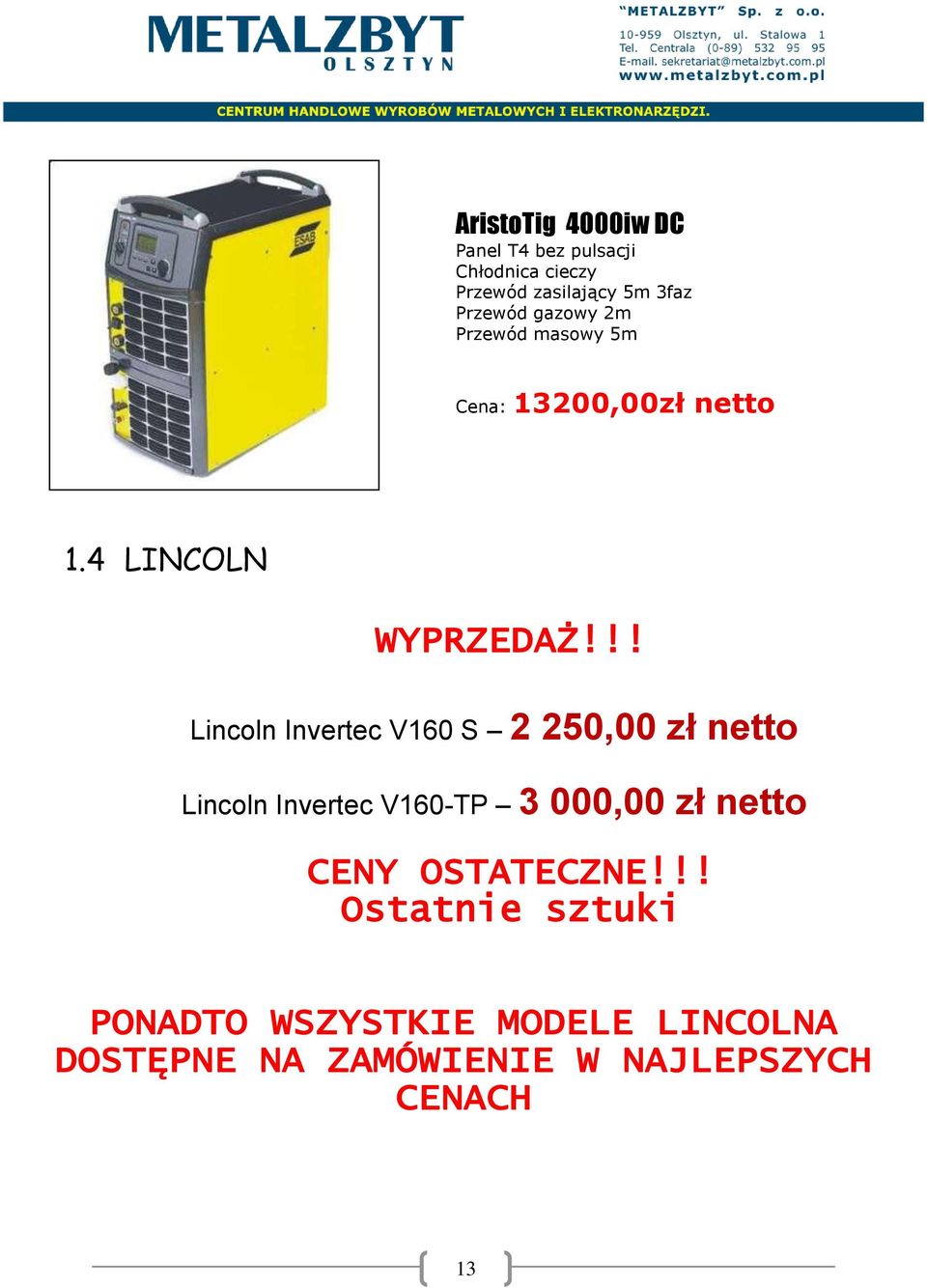 !! Lincoln Invertec V160 S 2 250,00 zł netto Lincoln Invertec V160-TP 3 000,00 zł netto CENY