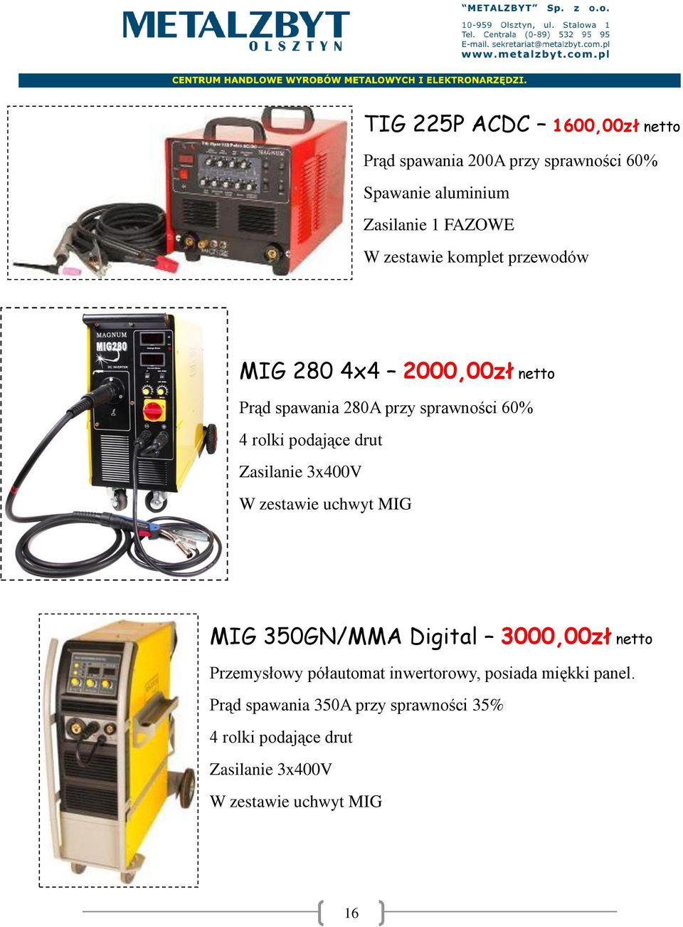Zasilanie 3x400V W zestawie uchwyt MIG MIG 350GN/MMA Digital 3000,00zł netto Przemysłowy półautomat inwertorowy,