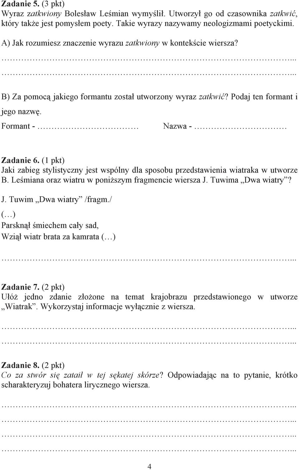 (1 pkt) Jaki zabieg stylistyczny jest wspólny dla sposobu przedstawienia wiatraka w utworze B. Leśmiana oraz wiatru w poniższym fragmencie wiersza J. Tuwima Dwa wiatry? J. Tuwim Dwa wiatry /fragm.