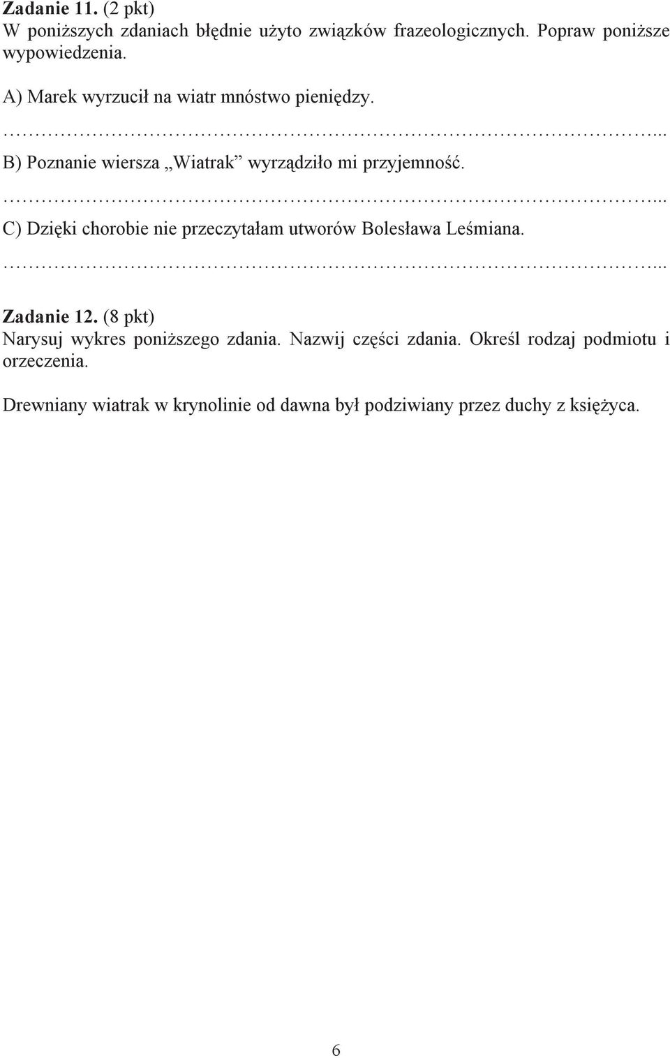 C) Dzięki chorobie nie przeczytałam utworów Bolesława Leśmiana. Zadanie 12. (8 pkt) Narysuj wykres poniższego zdania.