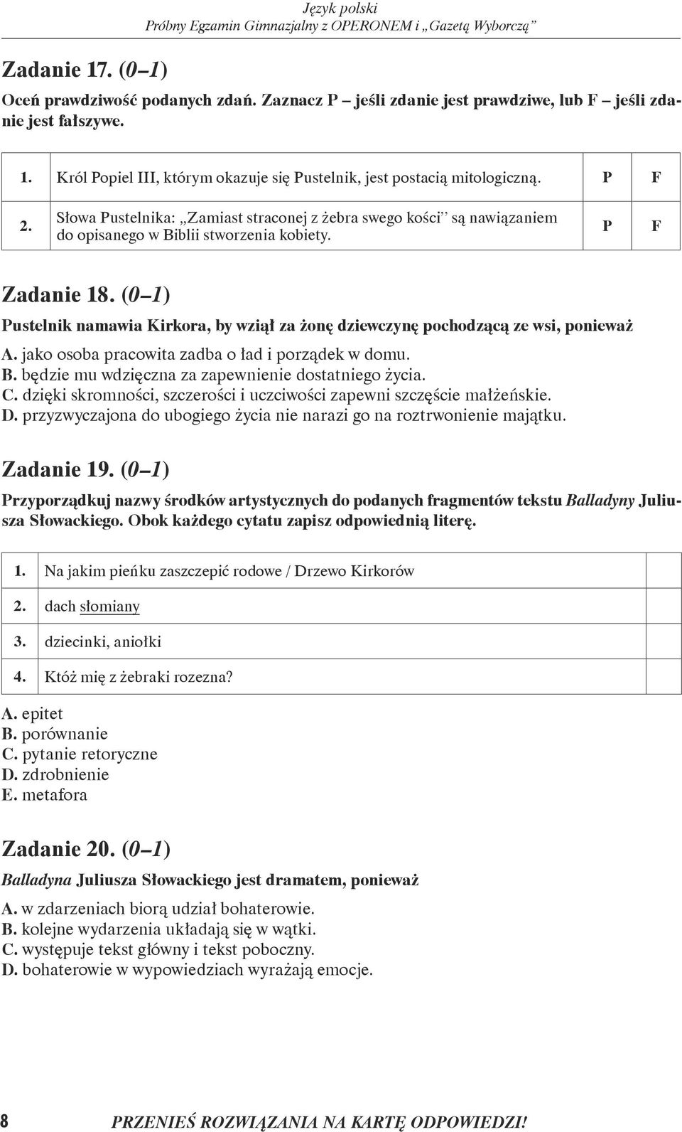 (0 1) Pustelnik namawia Kirkora, by wziął za żonę dziewczynę pochodzącą ze wsi, ponieważ A. jako osoba pracowita zadba o ład i porządek w domu. B. będzie mu wdzięczna za zapewnienie dostatniego życia.