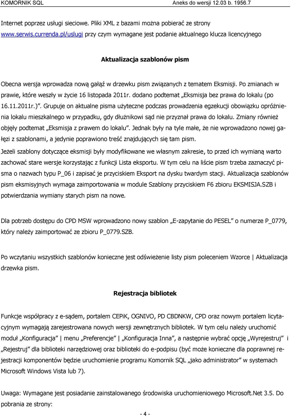 Po zmianach w prawie, które weszły w życie 16 listopada 2011r. dodano podtemat Eksmisja bez prawa do lokalu (po 16.11.2011r.).