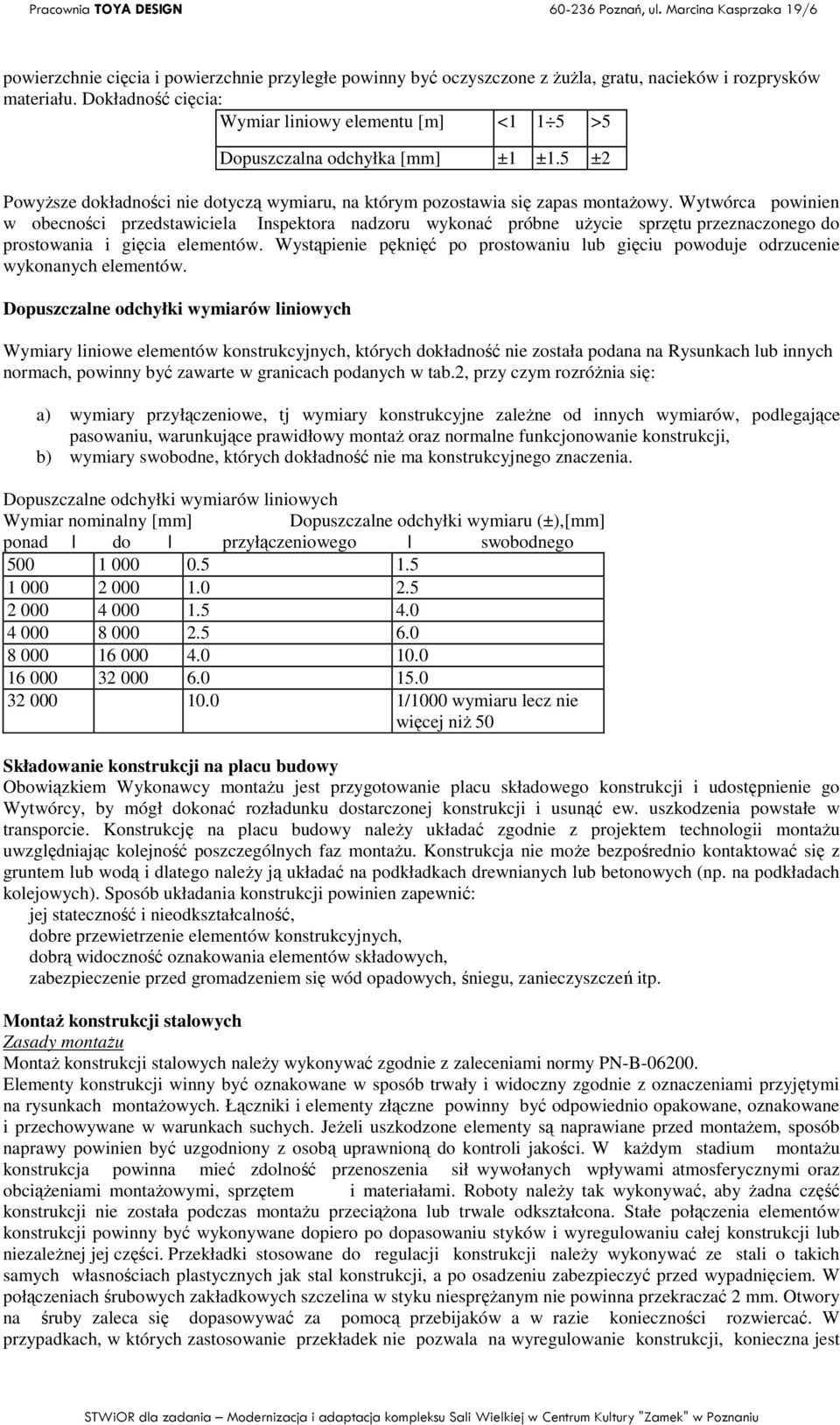 Wytwórca powinien w obecności przedstawiciela Inspektora nadzoru wykonać próbne uŝycie sprzętu przeznaczonego do prostowania i gięcia elementów.