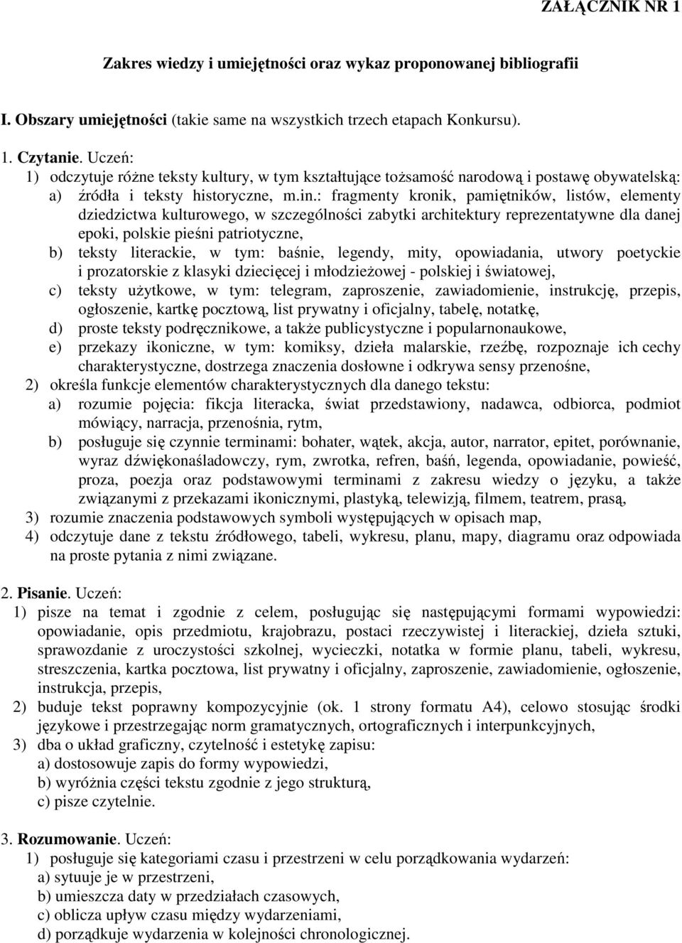 : fragmenty kronik, pamiętników, listów, elementy dziedzictwa kulturowego, w szczególności zabytki architektury reprezentatywne dla danej epoki, polskie pieśni patriotyczne, b) teksty literackie, w