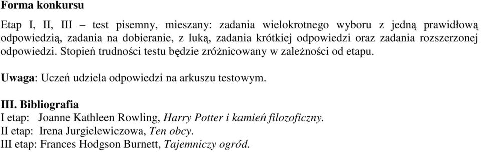 Stopień trudności testu będzie zróżnicowany w zależności od etapu. Uwaga: Uczeń udziela odpowiedzi na arkuszu testowym. III.