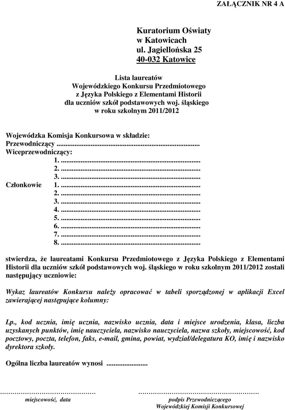 ... stwierdza, że laureatami Konkursu Przedmiotowego z Języka Polskiego z Elementami Historii zostali następujący uczniowie: Wykaz laureatów Konkursu należy opracować w tabeli sporządzonej w