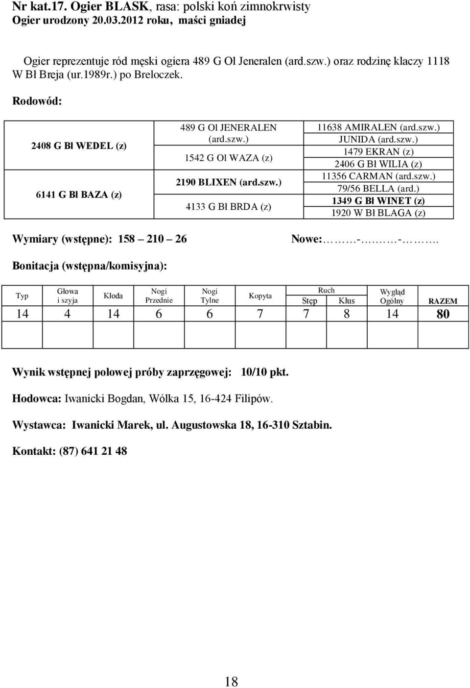 szw.) JUNIDA (ard.szw.) 1479 EKRAN (z) 2406 G Bł WILIA (z) 11356 CARMAN (ard.szw.) 79/56 BELLA (ard.