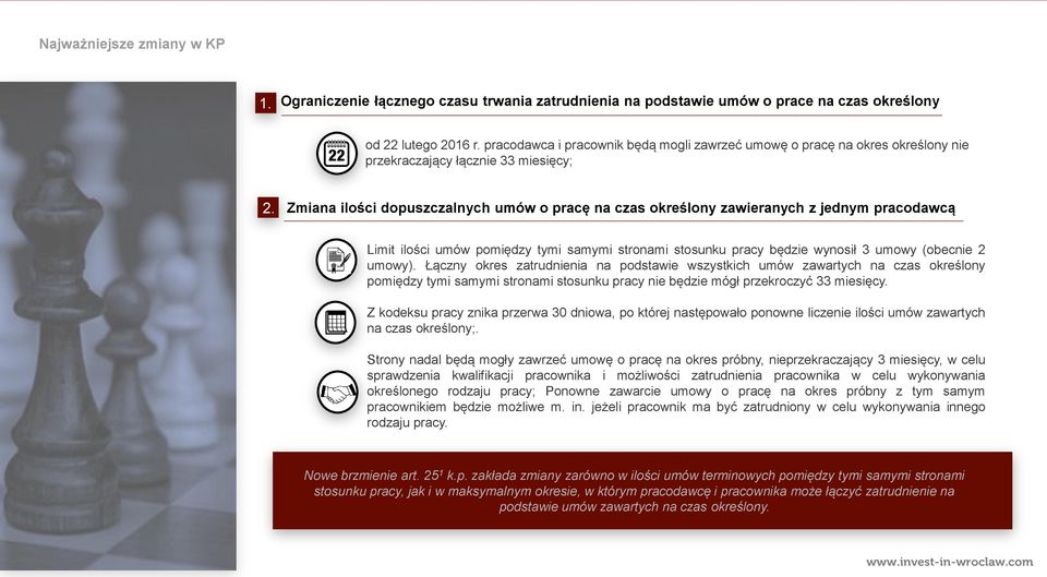 Zmiana ilości dopuszczalnych umów o pracę na czas określony zawieranych z jednym pracodawcą Limit ilości umów pomiędzy tymi samymi stronami stosunku pracy będzie wynosił 3 umowy (obecnie 2 umowy).