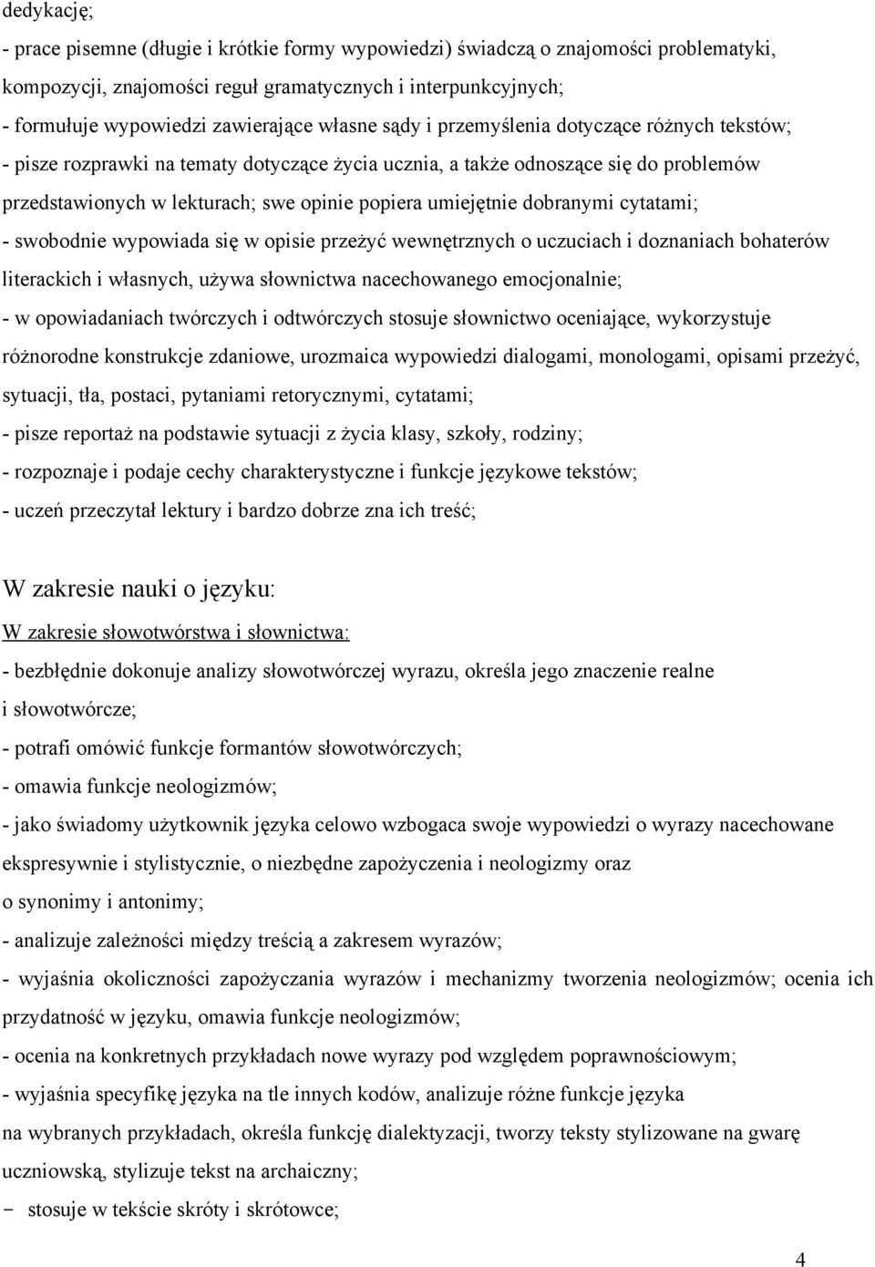 dobranymi cytatami; swobodnie wypowiada się w opisie przeżyć wewnętrznych o uczuciach i doznaniach bohaterów literackich i własnych, używa słownictwa nacechowanego emocjonalnie; w opowiadaniach