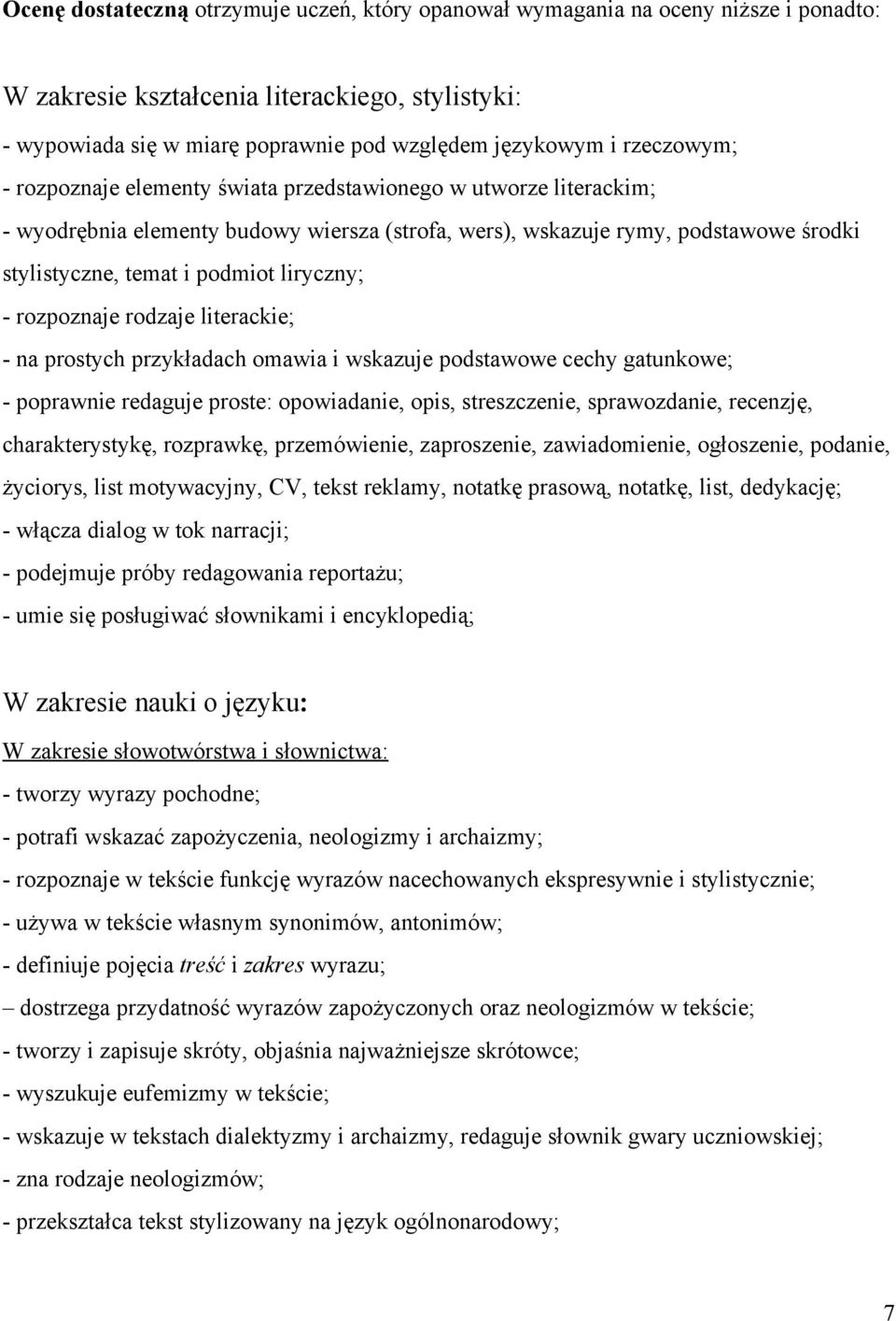 rozpoznaje rodzaje literackie; na prostych przykładach omawia i wskazuje podstawowe cechy gatunkowe; poprawnie redaguje proste: opowiadanie, opis, streszczenie, sprawozdanie, recenzję,