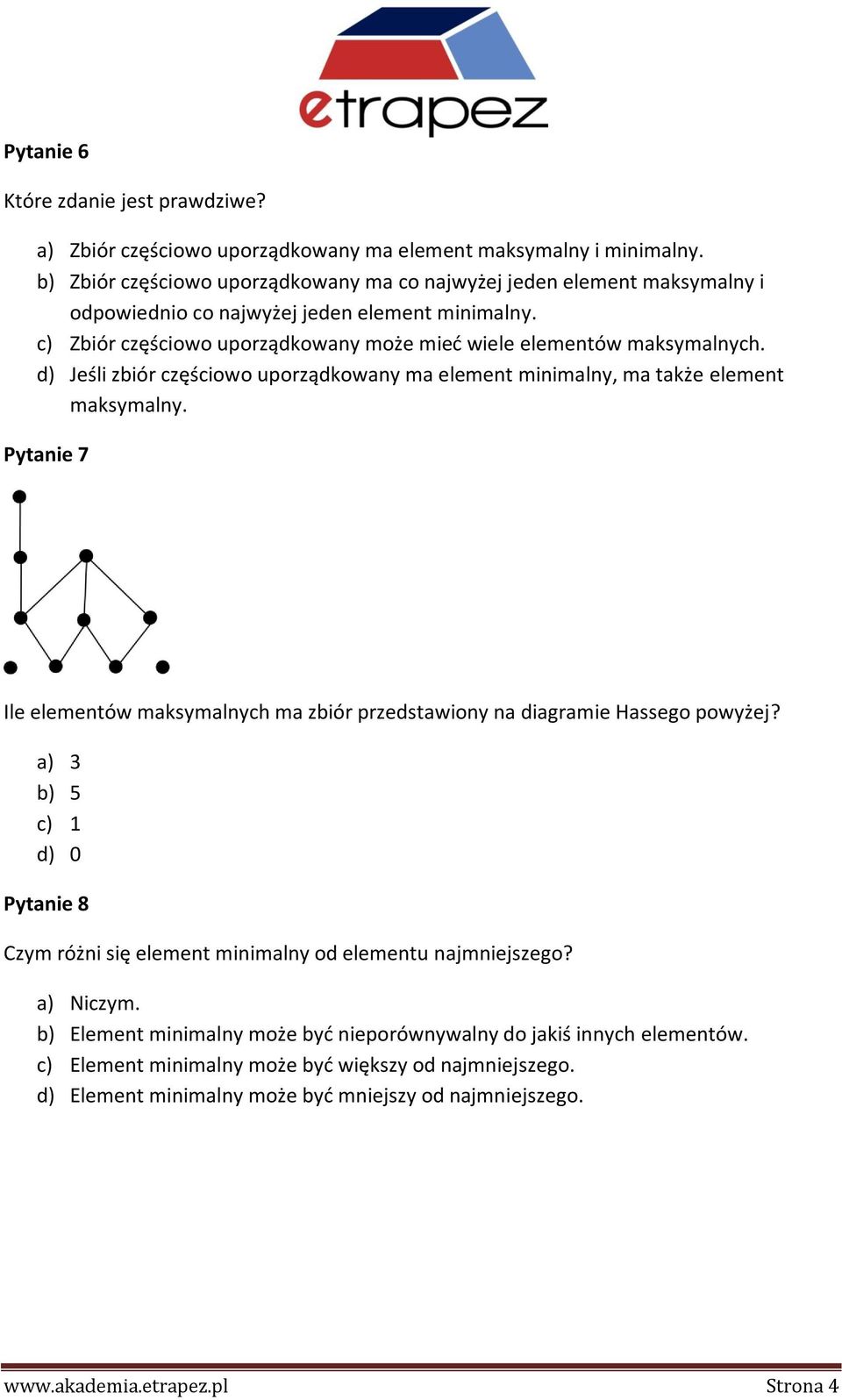 d) Jeśli zbiór częściowo uporządkowany ma element minimalny, ma także element maksymalny. Pytanie 7 Ile elementów maksymalnych ma zbiór przedstawiony na diagramie Hassego powyżej?