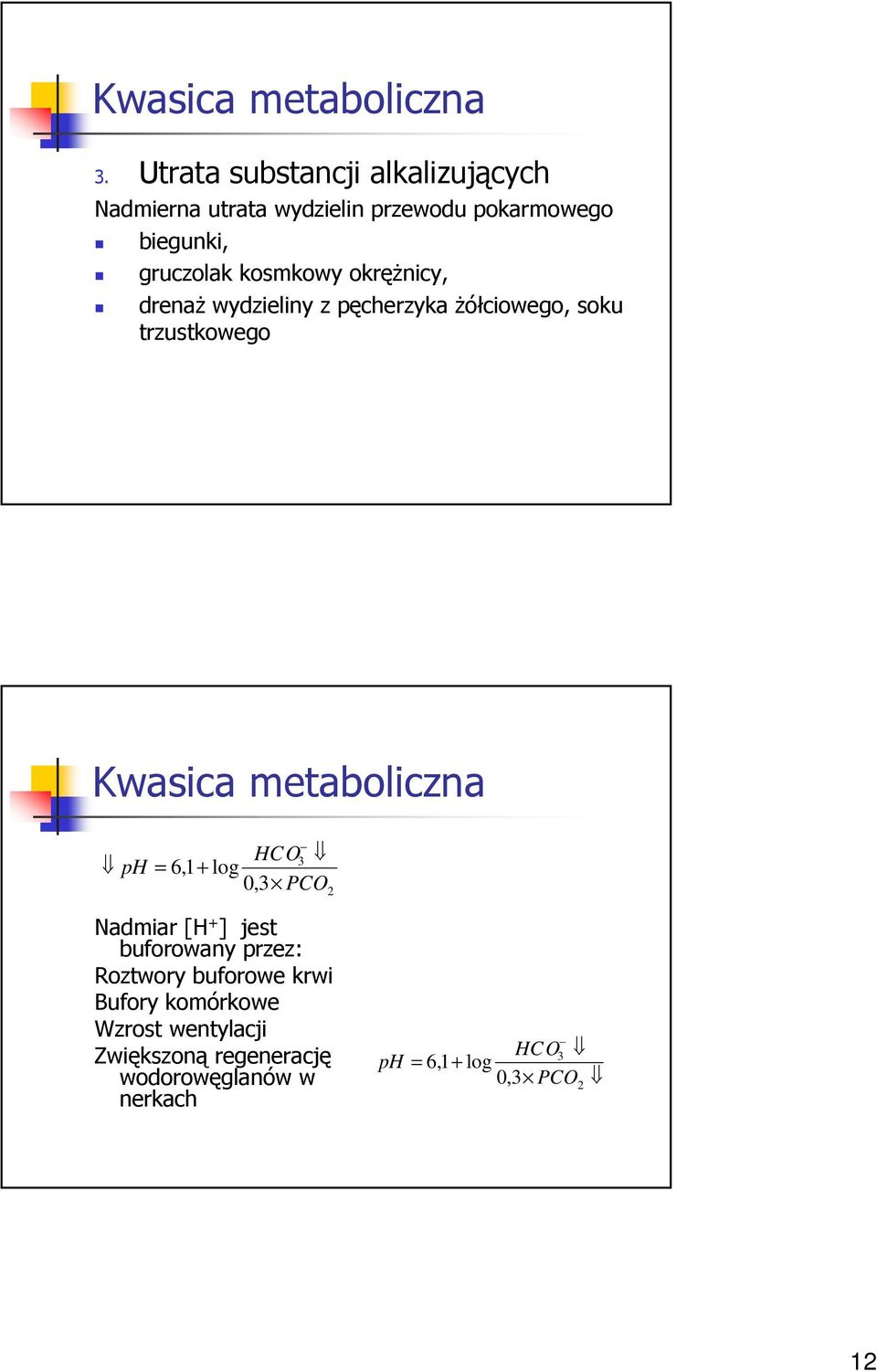 kosmkowy okręŝnicy, drenaŝ wydzieliny z pęcherzyka Ŝółciowego, soku trzustkowego Kwasica metaboliczna