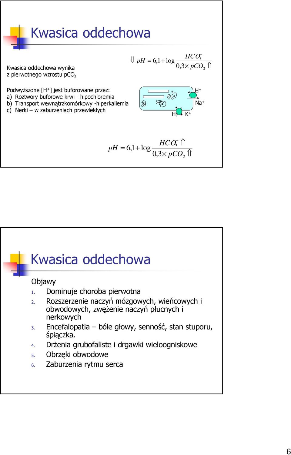 oddechowa Objawy 1. Dominuje choroba pierwotna. Rozszerzenie naczyń mózgowych, wieńcowych i obwodowych, zwęŝenie naczyń płucnych i nerkowych.