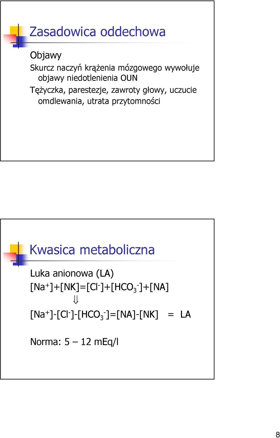 omdlewania, utrata przytomności Kwasica metaboliczna Luka anionowa (LA)