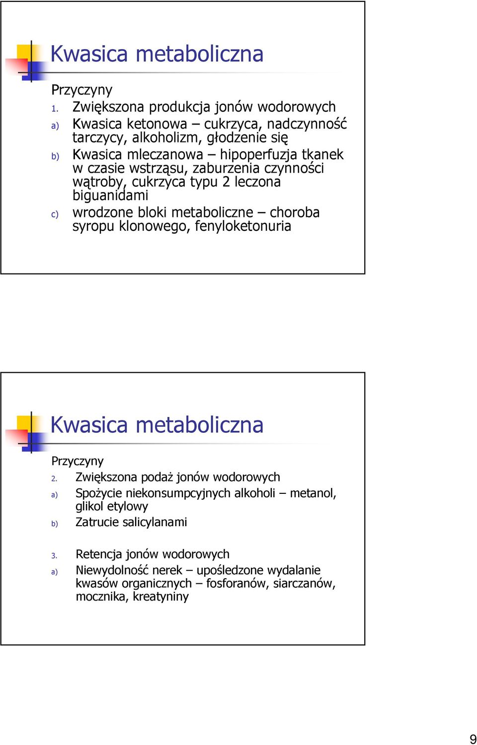 czasie wstrząsu, zaburzenia czynności wątroby, cukrzyca typu leczona biguanidami c) wrodzone bloki metaboliczne choroba syropu klonowego, fenyloketonuria