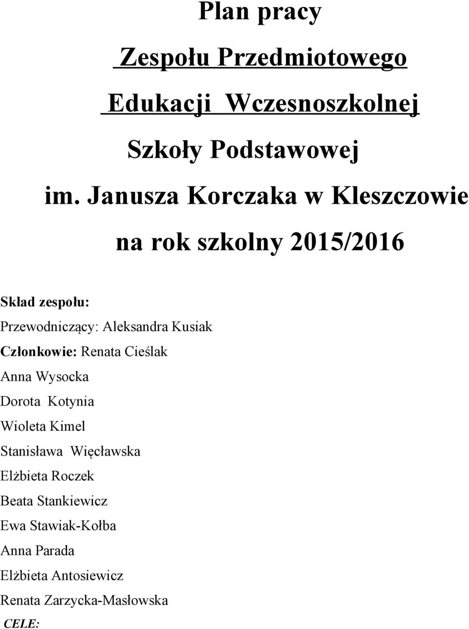 Kusiak Członkowie: Renata Cieślak Anna Wysocka Dorota Kotynia Wioleta Kimel Stanisława Więcławska