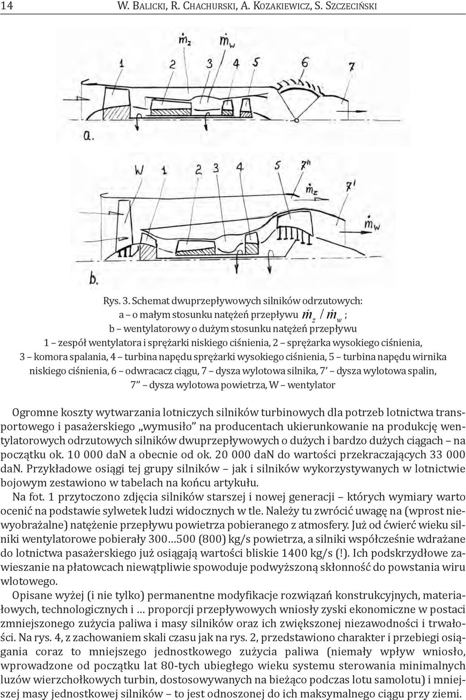 2 sprężarka wysokiego ciśnienia, 3 komora spalania, 4 turbina napędu sprężarki wysokiego ciśnienia, 5 turbina napędu wirnika niskiego ciśnienia, 6 odwracacz ciągu, 7 dysza wylotowa silnika, 7 dysza